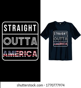 Straight Outta America. 4th July T-shirt design Template. American Independence day T-shirt design for Man, Women, and Children. Freedom T-shirt design