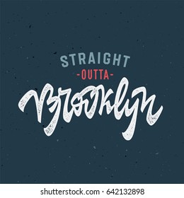 Straight Outta Brooklyn. Vintage Hand Lettered T Shirt Apparel Graphics. Typography Vector Design.