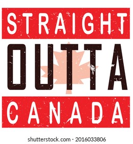 straight outta Canada t-shirt design.straight outta toronto,vancouver,british columbia vector design.Template for card, poster, banner, print for t-shirt ,pin,logo, badge, illustration,clipart,sticker