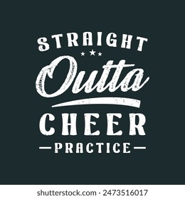 Straight outta cheer practice. Cheer Printable design. Cheer leading quotes, quotes, shirt, poster, and label design.