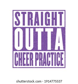 Straight Outta Cheer Practice - Cheer Practice T-Shirt, poster, sticker design for Cheerleader.