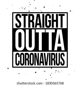 Straight outta coronavirus - STOP coronavirus (2019-ncov) - funny quarantine covid-19, 2019-ncov awareness lettering phrase. Self isolation.