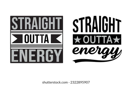 Straight Outta Energy Vector And Clip Art svg
