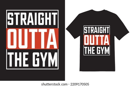 Straight outta the gym Unique T-Shirt Design