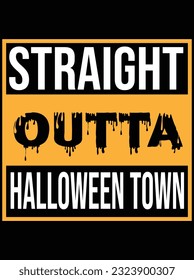 Straight outta Halloween town art vector art design, eps file. design file for t-shirt. SVG, EPS cuttable design file