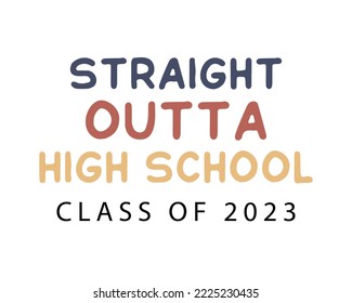 Straight outta high school class of 2023 Graduation Quote Retro Typography with white Background