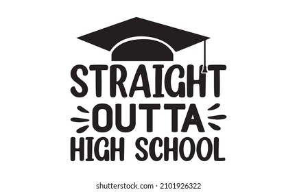 straight outta high school - Template for graduation design. isolated on white background, Vector illustration EPS 10