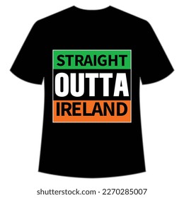 Straight outta Ireland Happy St Patrick's day shirt print template, St Patrick's design, typography design for Irish day, women day, lucky clover, Irish gift