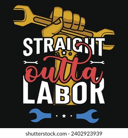 Straight outta labor typography tshirt design 