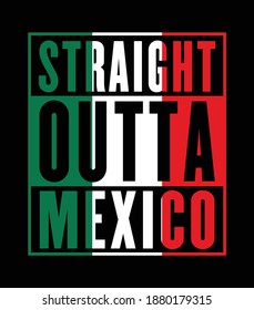 Straight Outta Mexico. Mexican flag color. Print ready vector file.