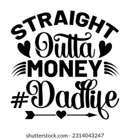 Straight Outta Money Dadlife, Father's day shirt print template Typography design, for Dad Dady daughter grandma girl women aunt dad life child best Dady adorable shirt