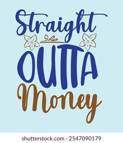 Straight outta money it is a design