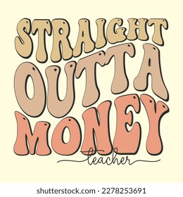 Straight Outta Money Teacher T-Shirt Design, Vector file  svg