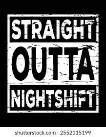 Straight outta nightshift, t shirts applique, fashion slogan, badge, label clothing, jeans, and casual wear. 
