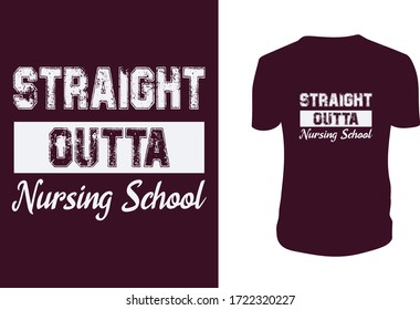 Straight Outta Nursing School.... T Shirt Design. Lettering. Can be used for prints bags, t-shirts, posters, cards. Vector graphic, typographic poster, vintage, label.