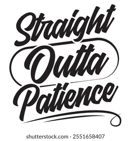 Straight Outta Patience – A beautifully hand-drawn calligraphy design featuring playful and bold typography. Perfect for trendy fashion shirts, posters, gifts, or any print media.