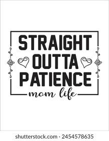 straight outta patience mom life Typography T SHIRT DESIGN, MOTHERS DAY T SHIRT DESIGN.