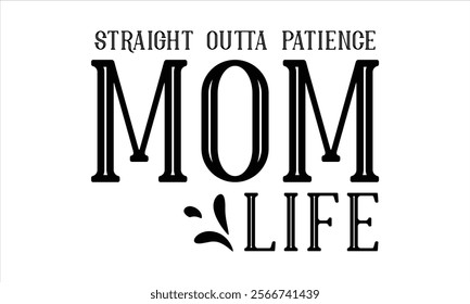 straight outta patience mom life illustrator  Calligraphy t shirt design