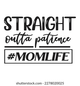 Straight Outta Patience MomLife, Mother's day shirt print template, typography design for mom mommy mama daughter grandma girl women aunt mom life child best mom adorable shirt