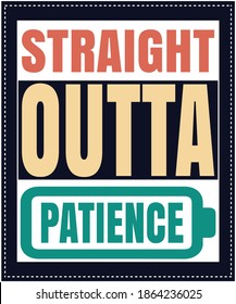 straight outta patience quotqe saying Typography , t-shirt graphics, print, poster, banner, slogan, flyer, postcard