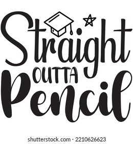 Straight Outta Pencil T-shirt Design Vector File.