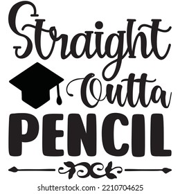 Straight Outta Pencil T-shirt Design Vector File.