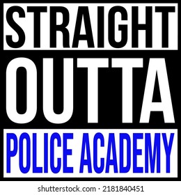 Straight Outta Police Academy Vector svg