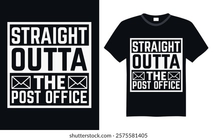 Straight outta the post office- Postal Worker T Shirt Design, Hand drawn lettering phrase, Isolated on Black background, For the design of postcards, cups, card, posters.