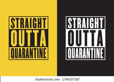 Straight Outta Quarantine Two color combo, White and Black Simple T shirt design - Vector file