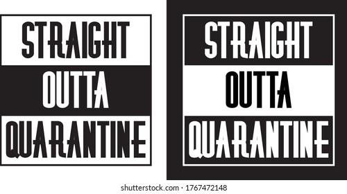 Straight Outta Quarantine Two colors combo, White and Black Simple T shirt design.