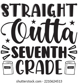 Straight Outta Seventh Grade T-shirt Design Vector File.