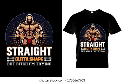 Straight outta shape but bitch i'm trying T-Shirt.gym t-shirt design with motivational quote,vector illustration