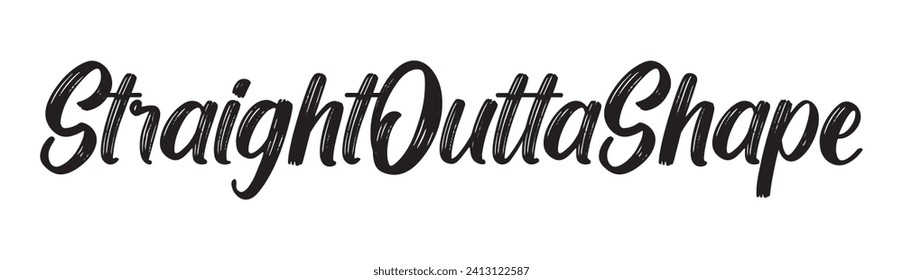 straight outta shape text on white background.