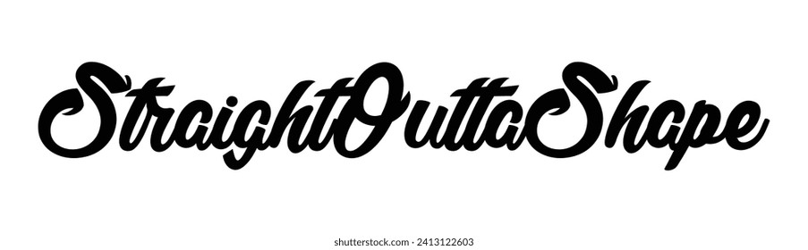 straight outta shape text on white background.