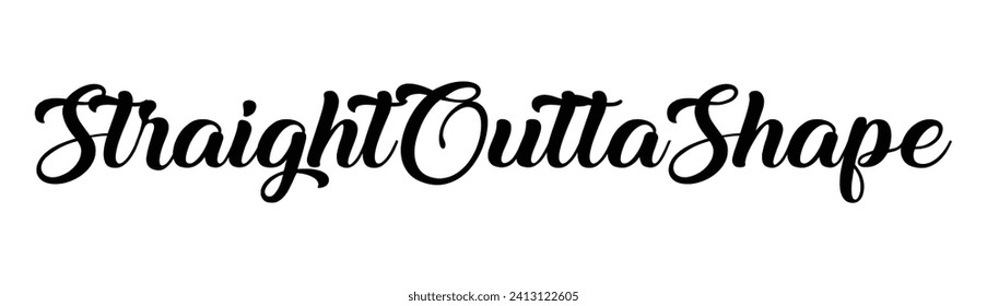 straight outta shape text on white background.