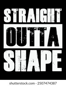 Straight outta shape Typographic lettering vertical design template poster, clothing, mug, tote bag, and merchandise.
