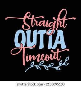 Straight Outta timeout- Vector sarcastic with funny t-shirt design for sarcasm lover's. 