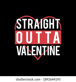 Straight outta valentine vector illustration. Good for t shirt, greeting card, poster, banner, textile print and gift design