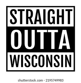 
Straight outta wisconsin tshirt design