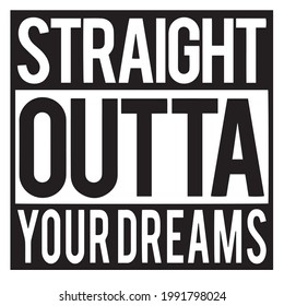 straight outta your dreams background inspirational positive quotes, motivational, typography, lettering design