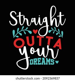 straight outta your dreams, happy valentine day quotes, straight outta vector illustration design