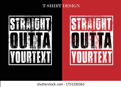 Straight outta your text t-shirt design. funny Straight outta your text t-shirt design. funny vintage t-shirt design