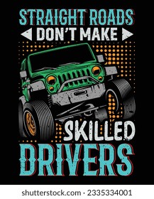 Straight Roads Don't Make Skilled Drivers T-Shirt Design, Drivers T-Shirt Design for T-Shirt Print Template Design