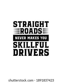 Straight roads never makes you skillful drivers. Hand drawn typography poster design. Premium Vector