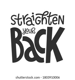 Straighten your back hand drawn lettering. Motivating phrase for good posture. Healthy spine lifestyle poster.