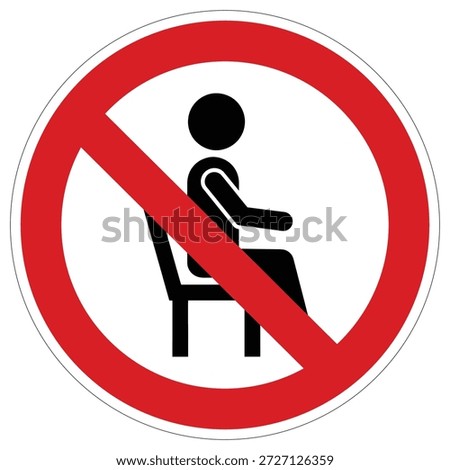 A straightforward graphic prohibiting sitting, often used in public spaces to indicate standing room only or to deter prolonged occupancy.