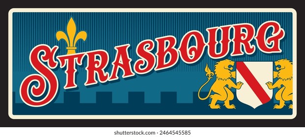 Strasbourg French prefecture and commune, city in France. Vector travel plate, vintage tin sign, retro welcome postcard or signboard. Old card with coat of arms, flag and fleur de lis