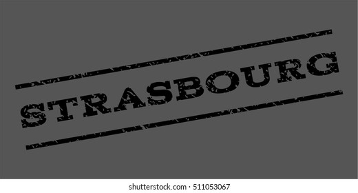 Strasbourg watermark stamp. Text caption between parallel lines with grunge design style. Rubber seal stamp with unclean texture. Vector black color ink imprint on a gray background.