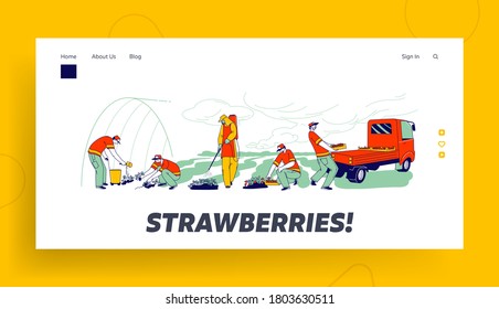 Strawberry Farm Workers Care, Picking and Loading Fresh Berries Landing Page Template. Immigrants or Volunteer Characters Fertilizing and Growing Strawberry on Field. Linear People Vector Illustration