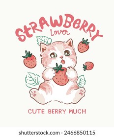 strawberry lover slogan with cute cartoon kitten holding strawberry hand drawn vector illustration